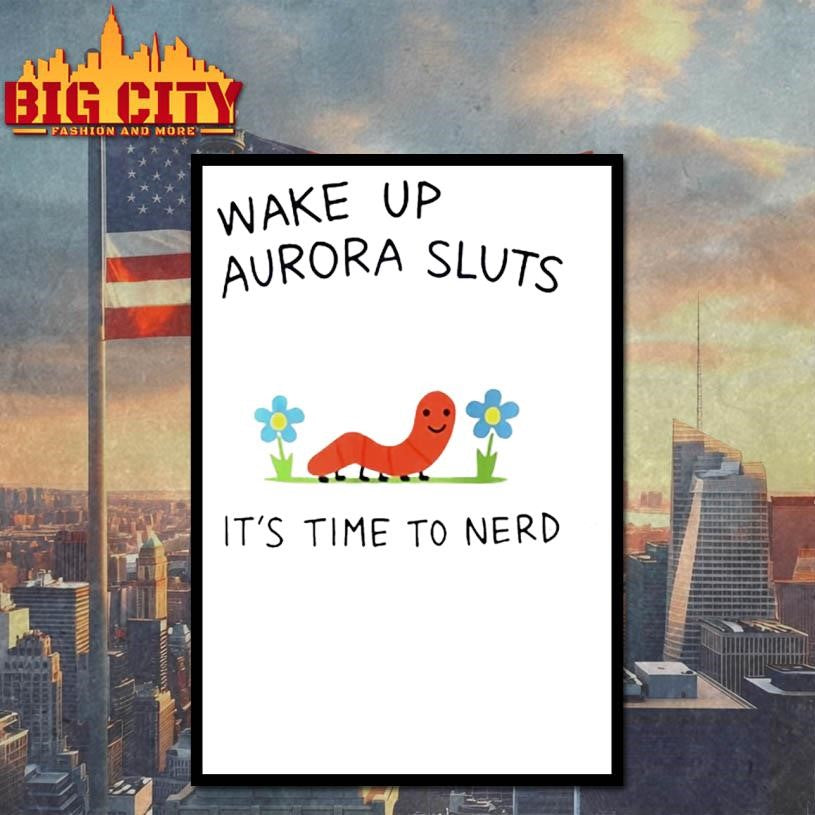 Wake Up Aurora Sluts Its Time To Nerd Shirt