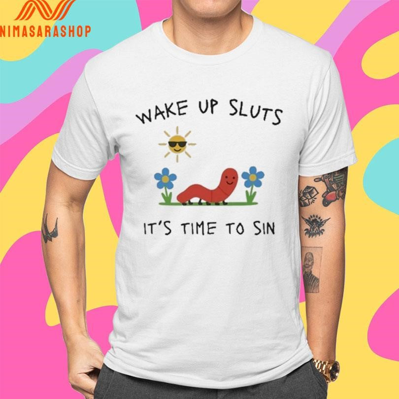 Wake Up Sluts It’s Time To Sin Shirts
