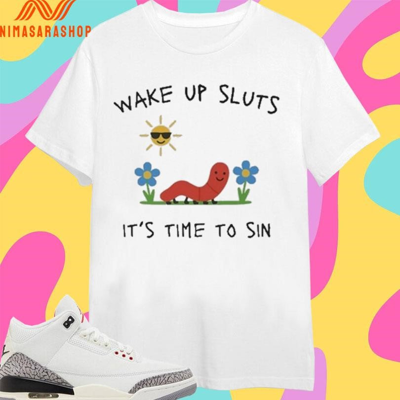 Wake Up Sluts It’s Time To Sin Shirts