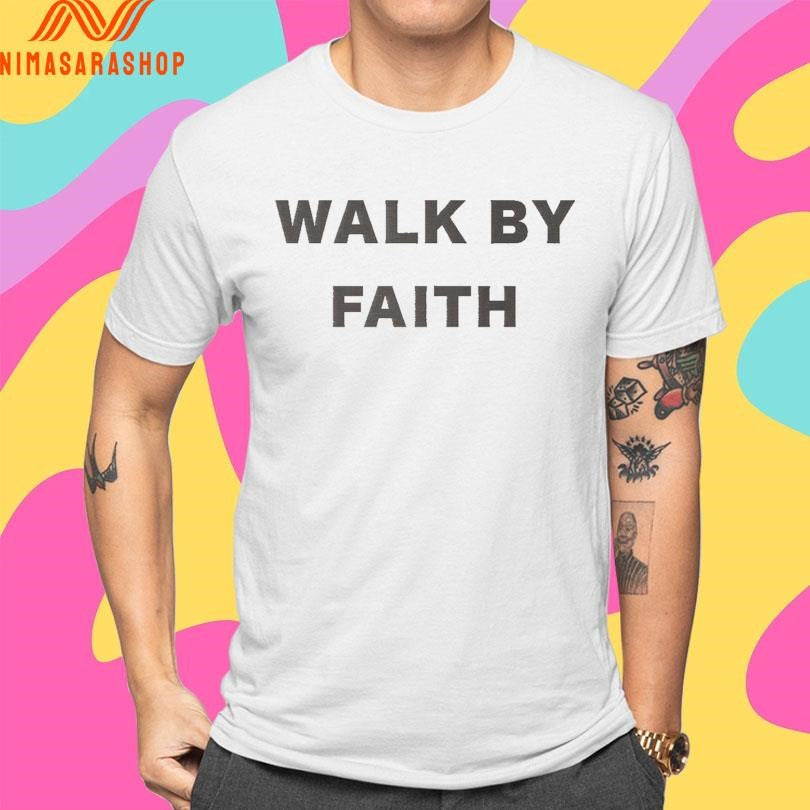 Walk By Faith Shirts