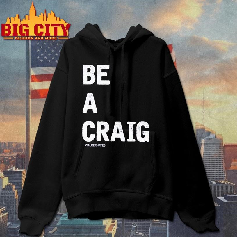 Walker Hayes Be A Craig Shirt