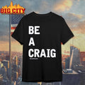 Walker Hayes Be A Craig Shirt