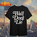 Wall Don’t Lie shirt