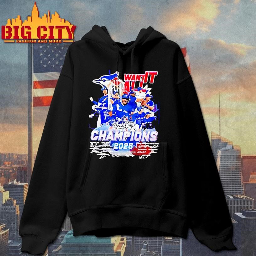 Want It All Toronto Blue Jays World Series Champions 2025 Signatures Shirt