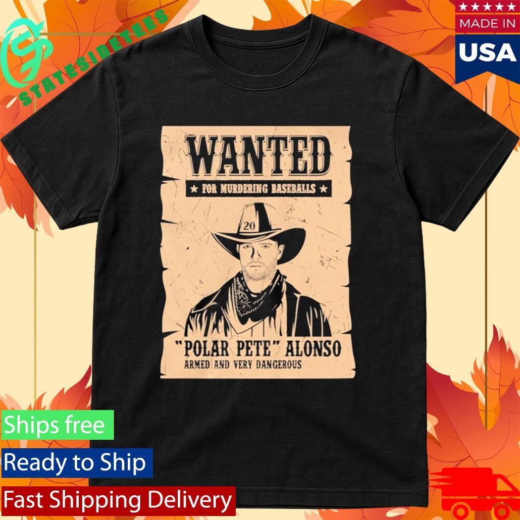 Wanted For Murdering Baseballs Polar Pete Alonso Armed And Very Dangerous Shirt
