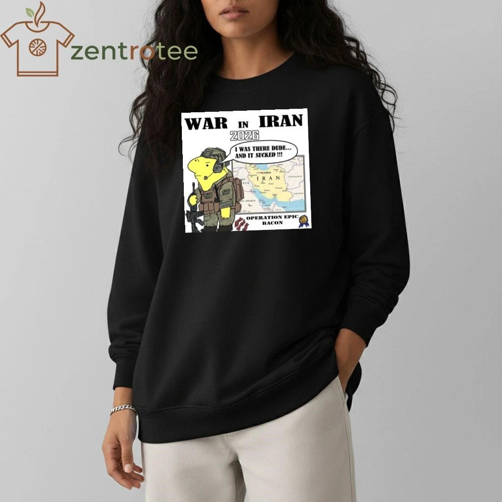 War In Iran 2026 I was there dude and it sucked tee