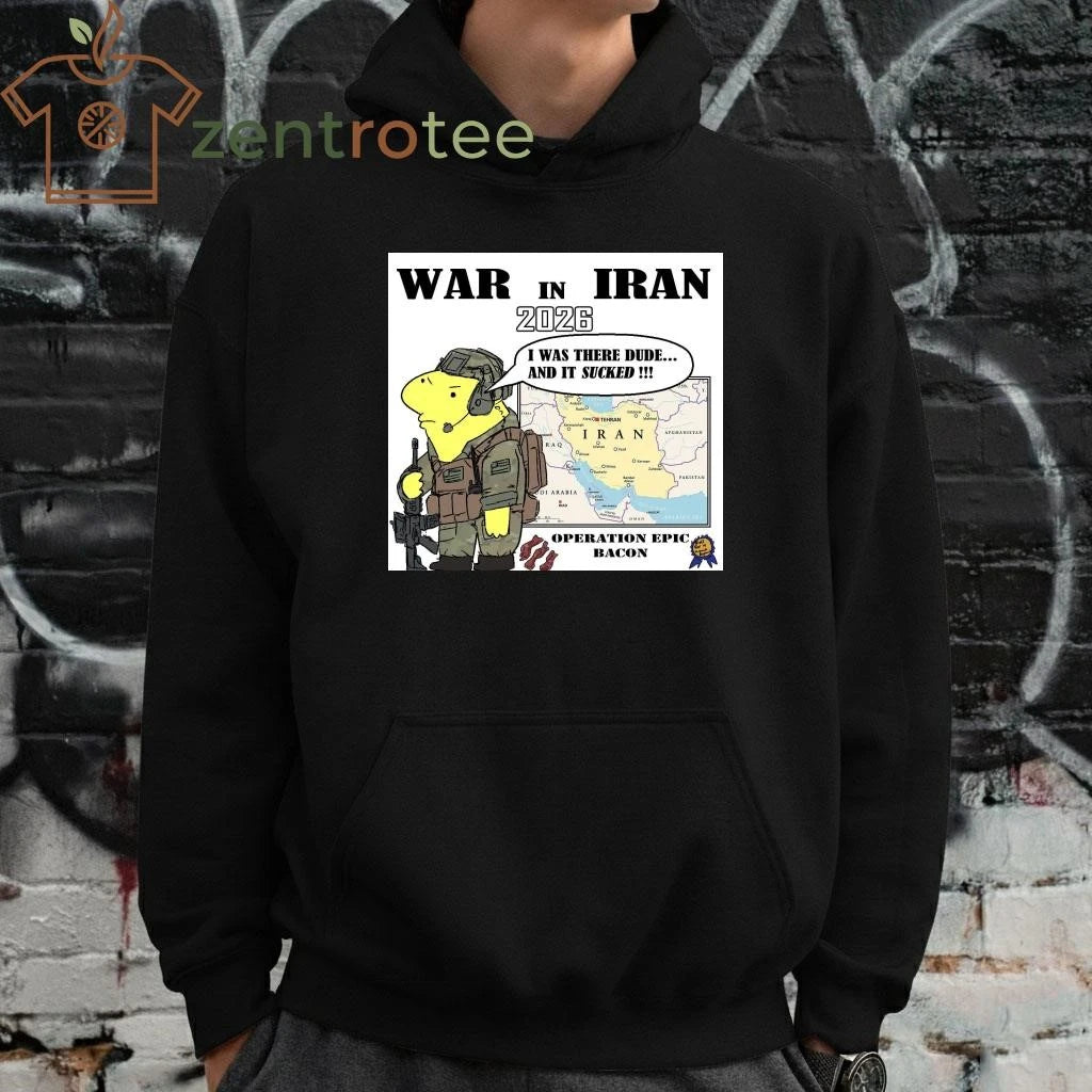 War In Iran 2026 I was there dude and it sucked tee