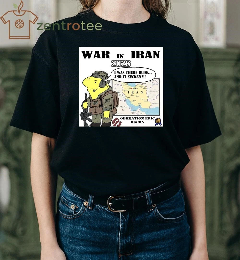 War In Iran 2026 I was there dude and it sucked tee