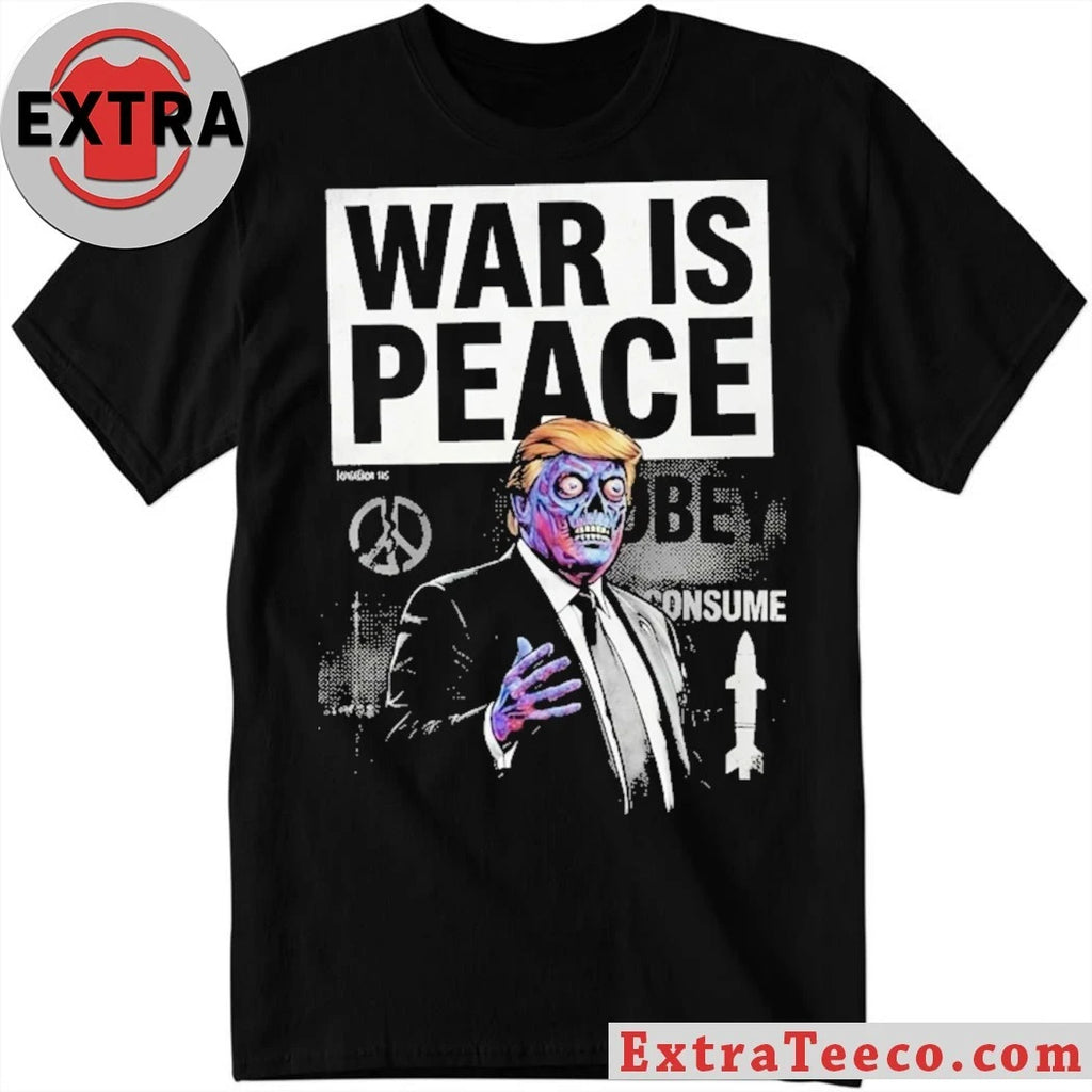 War is Peace Trump Shirt