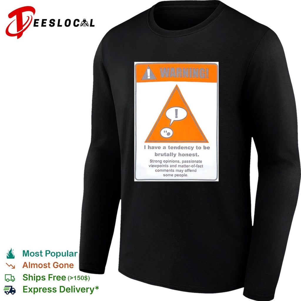 Warning I have a tendency to be brutally honest shirt