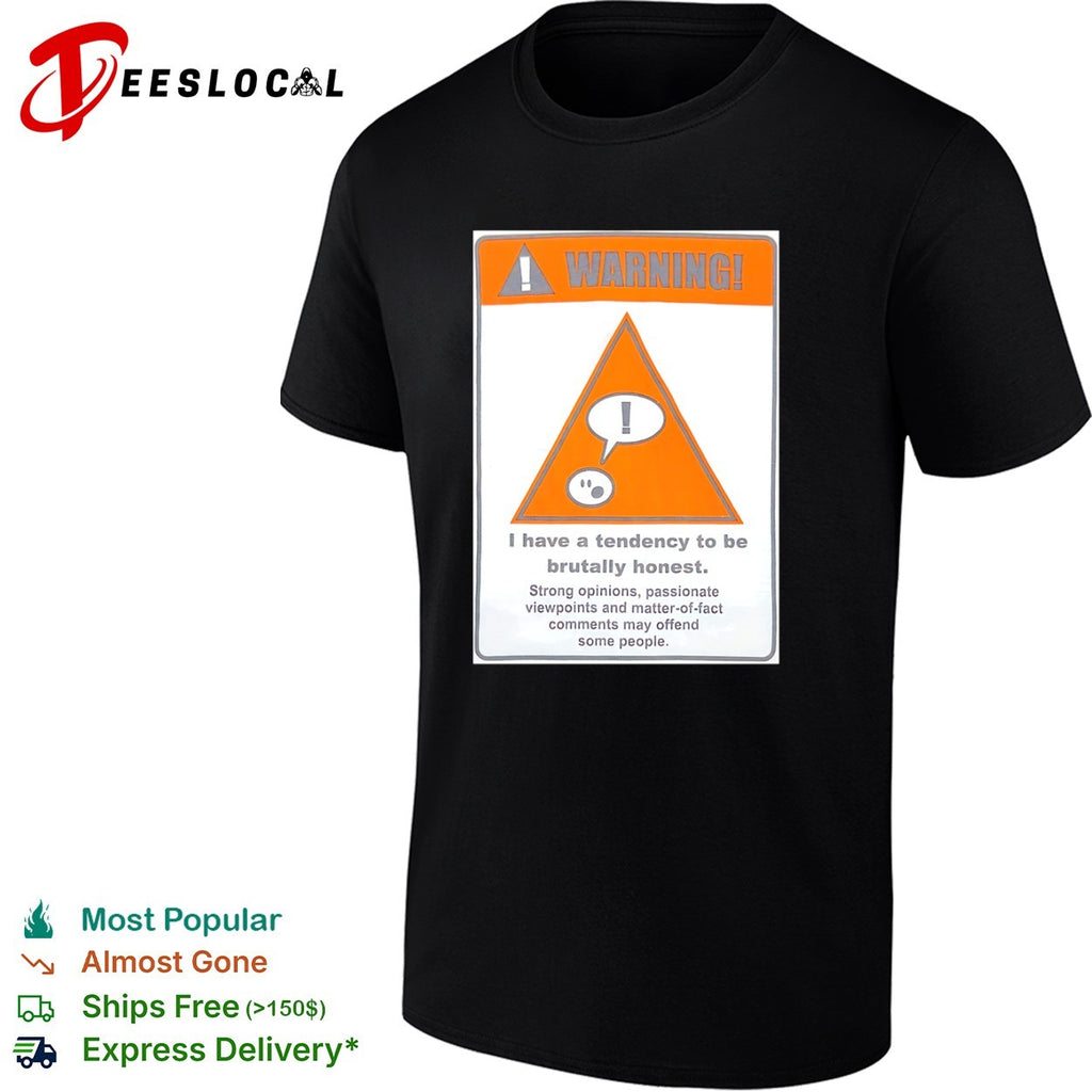 Warning I have a tendency to be brutally honest shirt