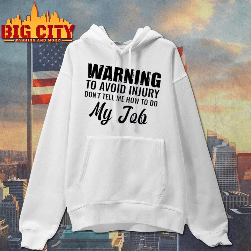 Warning To Avoid Injury Dont Tell Me How To Do My Job Quote Text Shirt