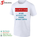 Warning do not activate this without coffee shirt