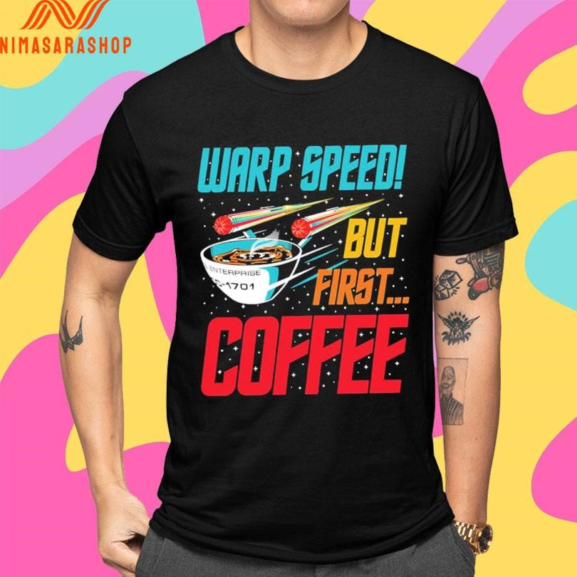 Warp Speed But First Coffee Shirts