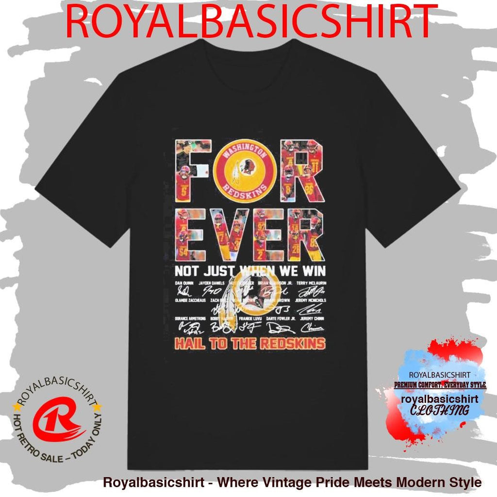 Washington Commanders Forever Not Just When We Win Hail To The Redskins Signatures Shirt
