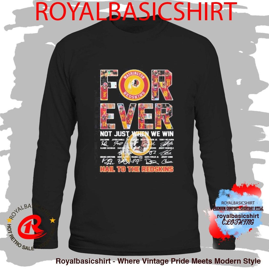 Washington Commanders Forever Not Just When We Win Hail To The Redskins Signatures Shirt