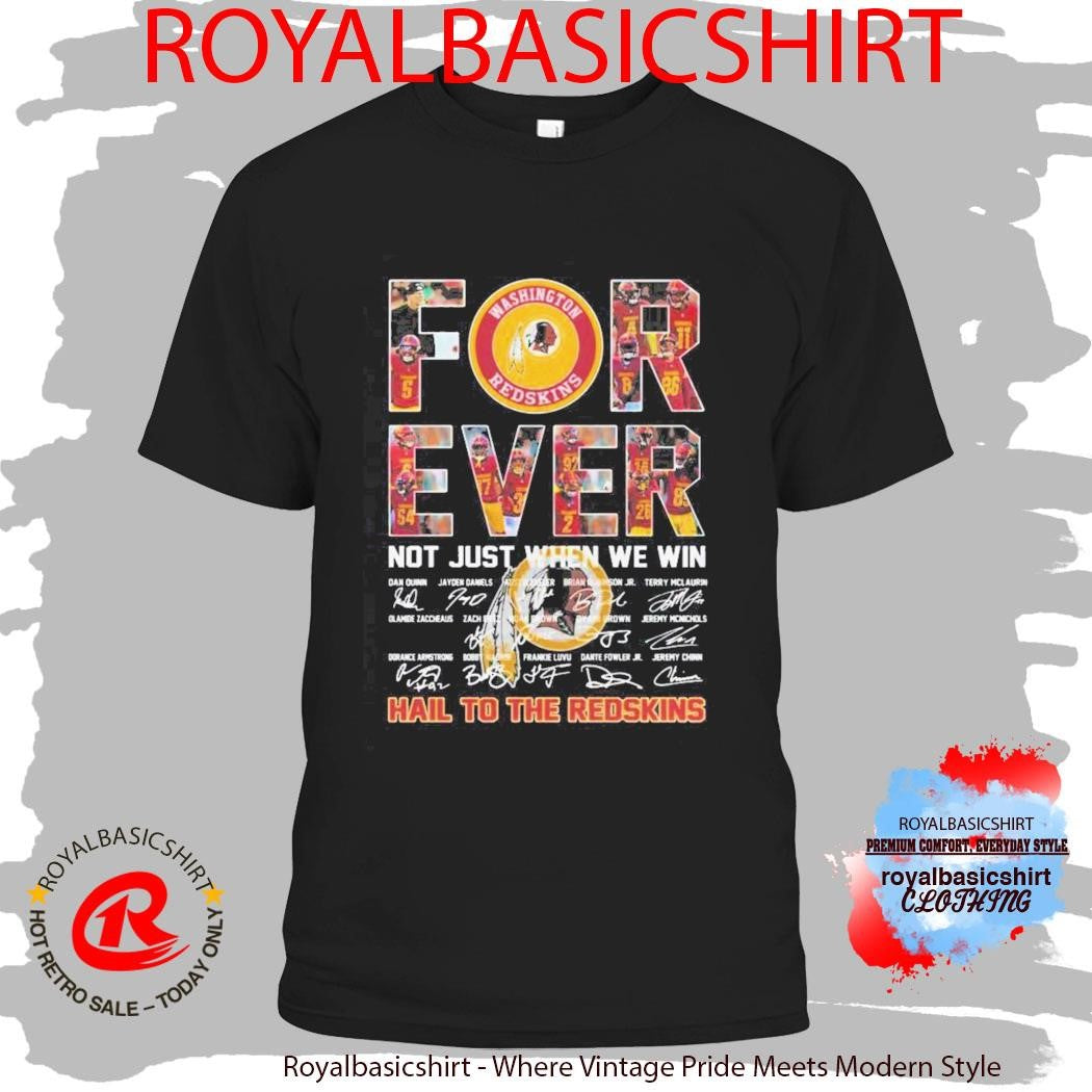 Washington Commanders Forever Not Just When We Win Hail To The Redskins Signatures Shirt