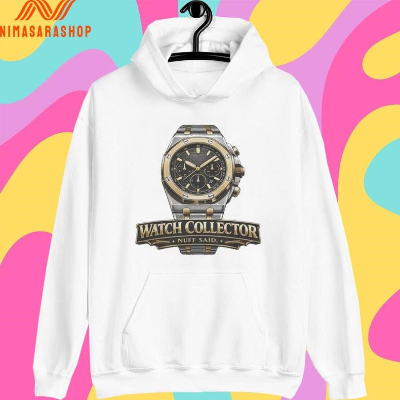Watch Collector Nuff Said Shirts