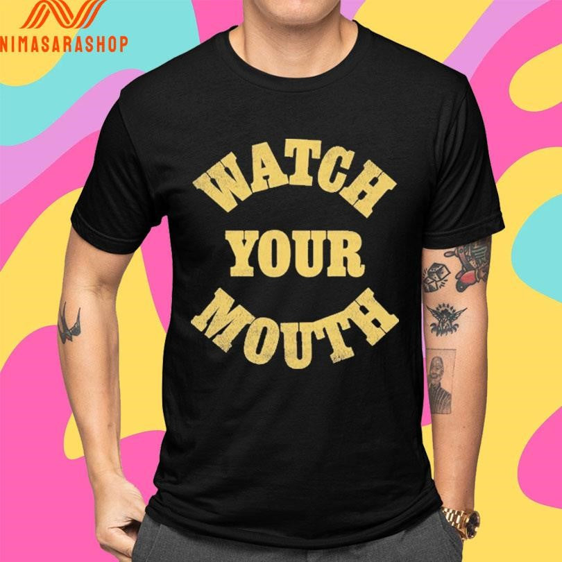 Watch Your Mouth Shirts