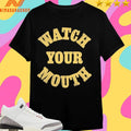 Watch Your Mouth Shirts