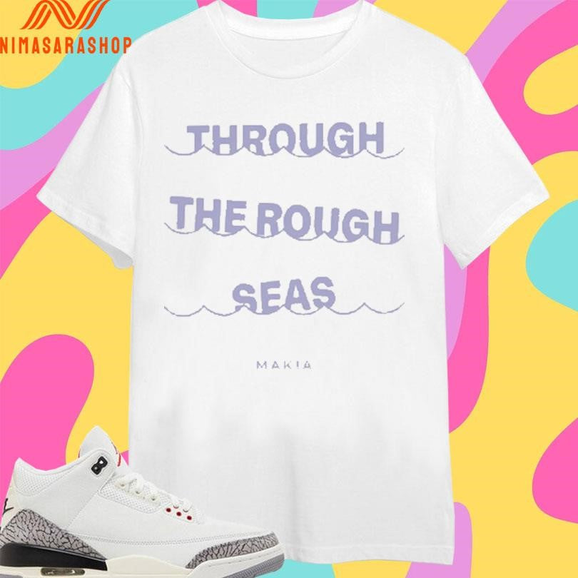 Wave Through The Rough Seas Shirts