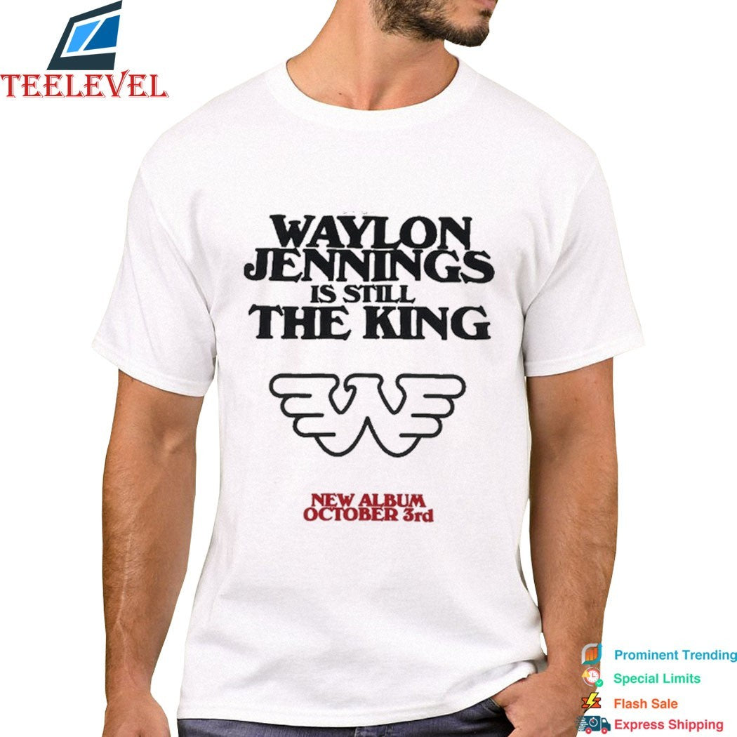 Waylon Jennings Is Still The King T-Shirts