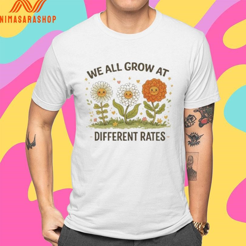 We All Grow At Different Rates Floral Shirts