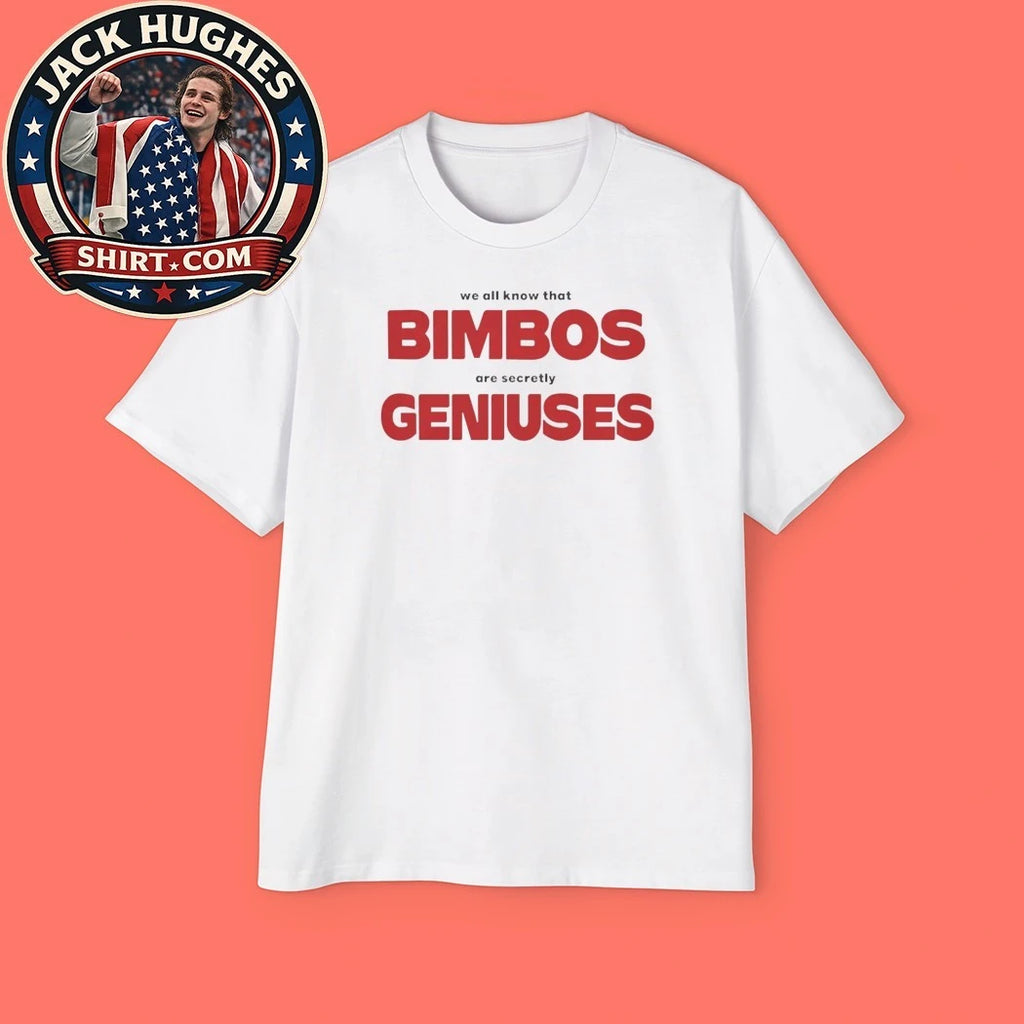 We All Know That Bimbos Are Secretly Geniuses 2026 Shirt