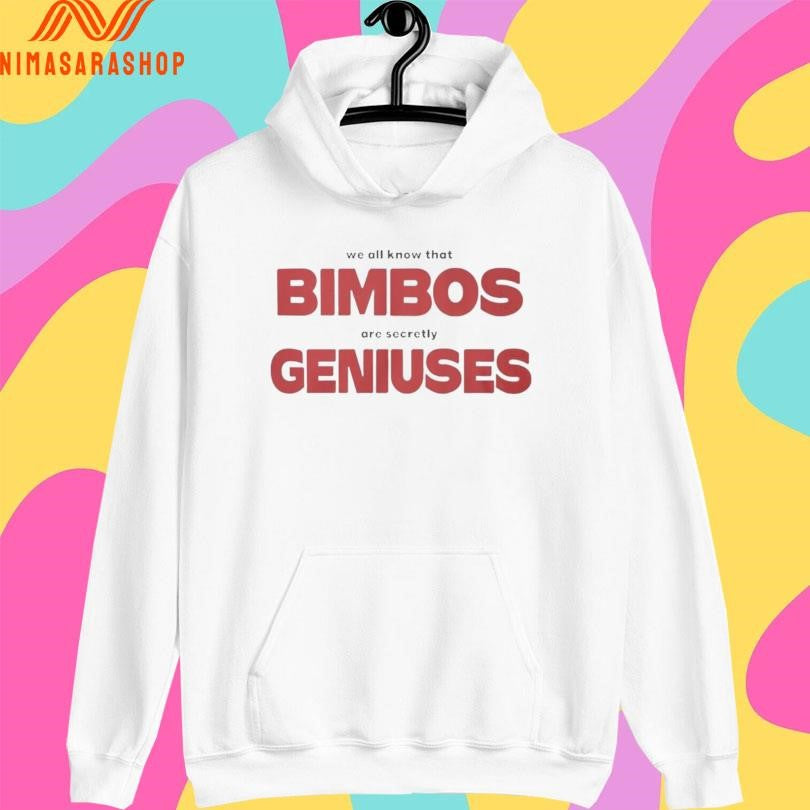 We All Know That Bimbos Are Secretly Geniuses Shirts