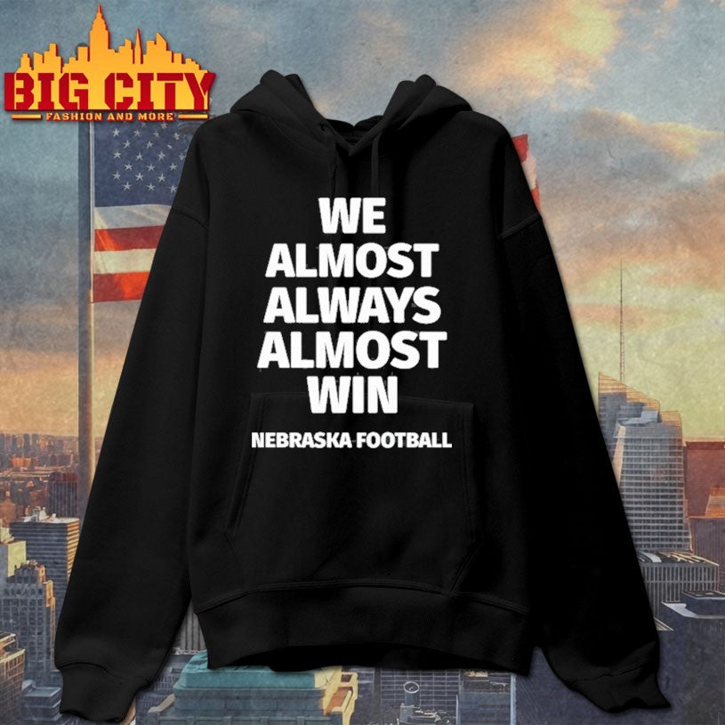 We Almost Always Almost Win Nebraska Football T Shirt