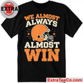 We Almost Always Almost Win Shirt Cleveland Browns Football Fans Tee