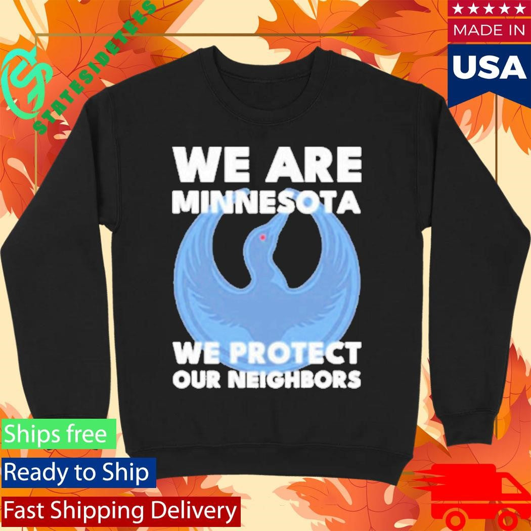 We Are Minnesota We Protect Our Neighbors ICE Out Shirt