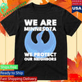 We Are Minnesota We Protect Our Neighbors ICE Out Shirt