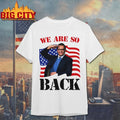 We Are So Back America Flag Shirt