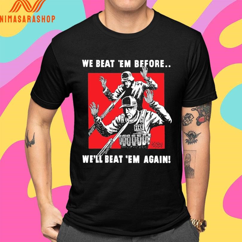 We Beat ‘Em Before We’ll Beat ‘Em Again Shirts