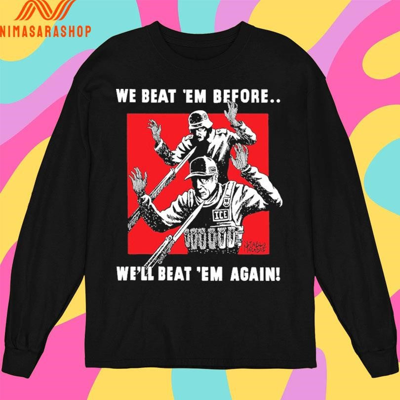 We Beat ‘Em Before We’ll Beat ‘Em Again Shirts