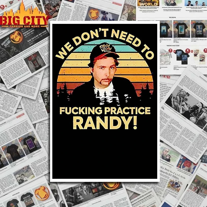 We Don’t Need To Fucking Practice Randy Sling Blade vintage shirt
