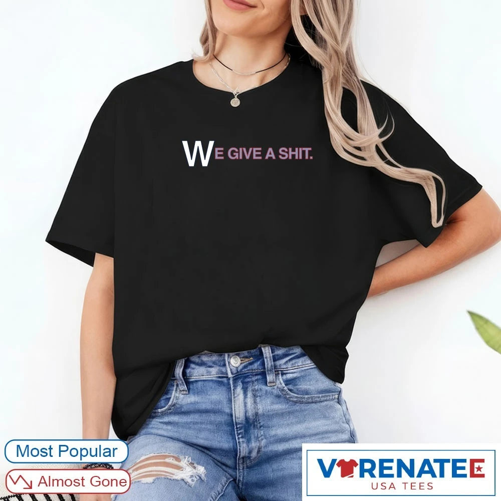 We Give A Shit Emphasis On The W Chicago Cubs shirt