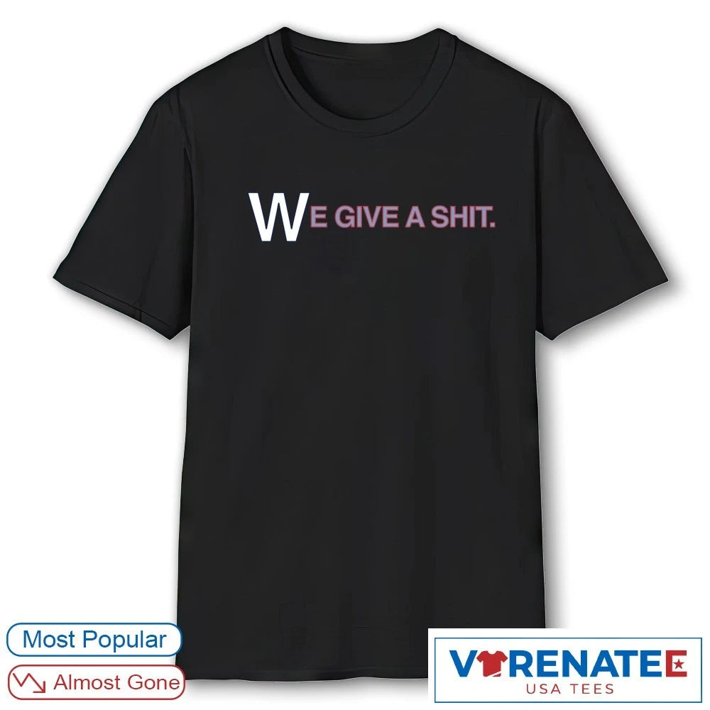 We Give A Shit Emphasis On The W Chicago Cubs shirt