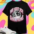 We Got Ice Rings Champions 2025 Shirts