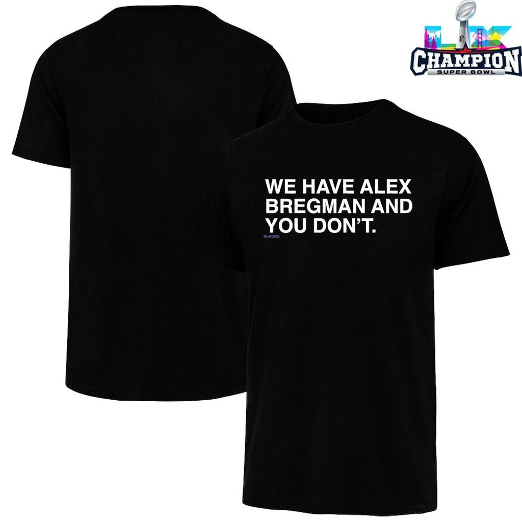 We Have Alex Bregman And You Don’t T-shirts
