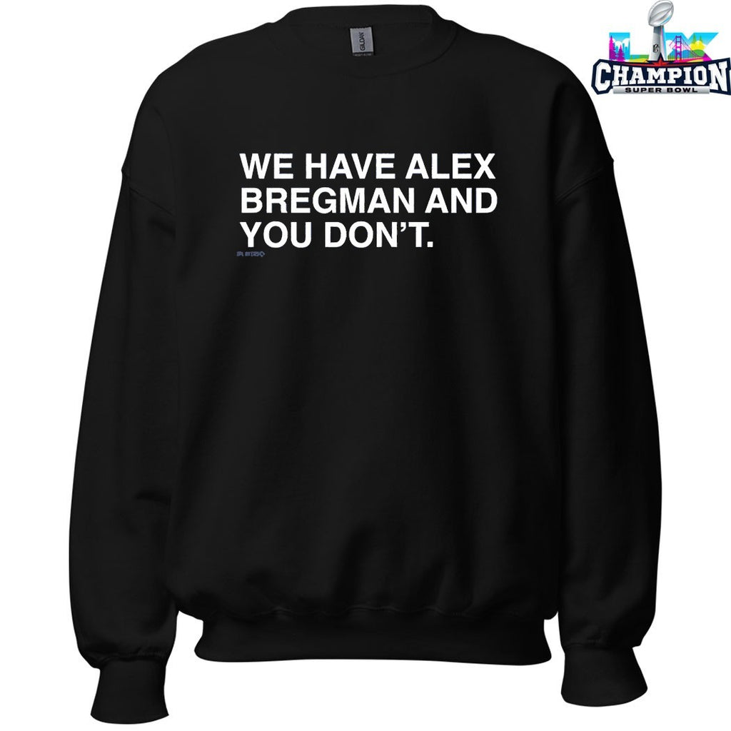 We Have Alex Bregman And You Don’t T-shirts