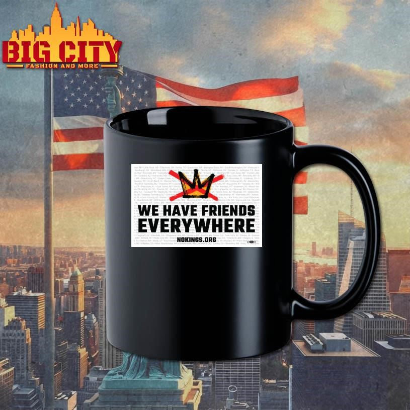 We Have Friends Everywhere No Kings In America 2025 New Shirt