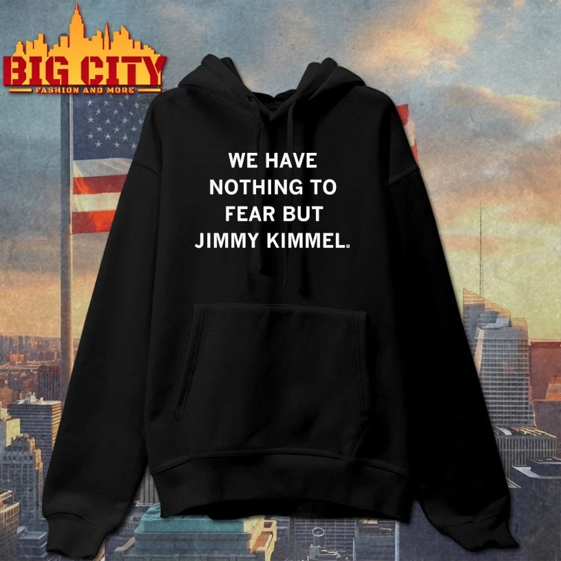 We Have Nothing To Fear But Jimmy Kimmel Shirt