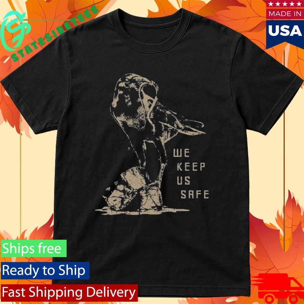 We Keep Us Safe Shirt