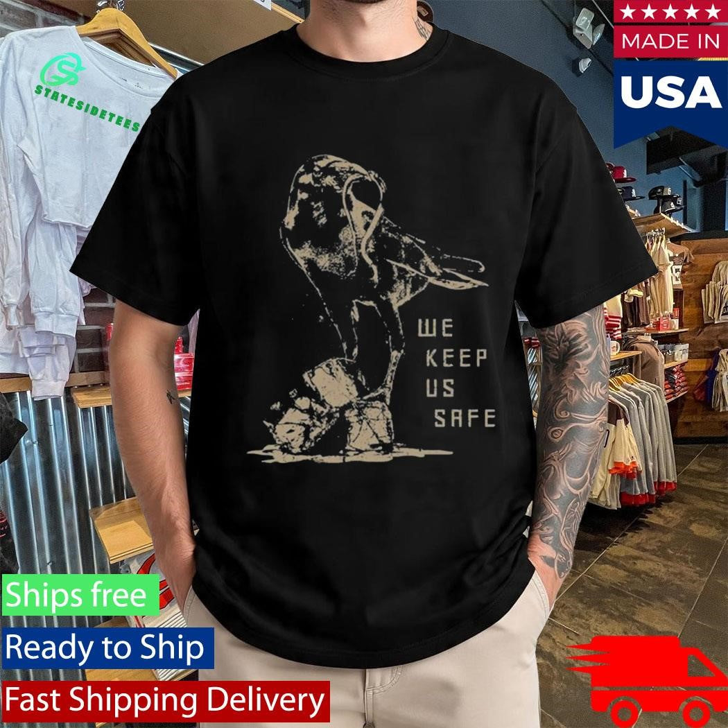 We Keep Us Safe Shirt