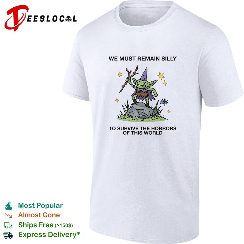 We Must Remain Silly To Survive The Horrors Of This World Cute Goblin Wizard shirt