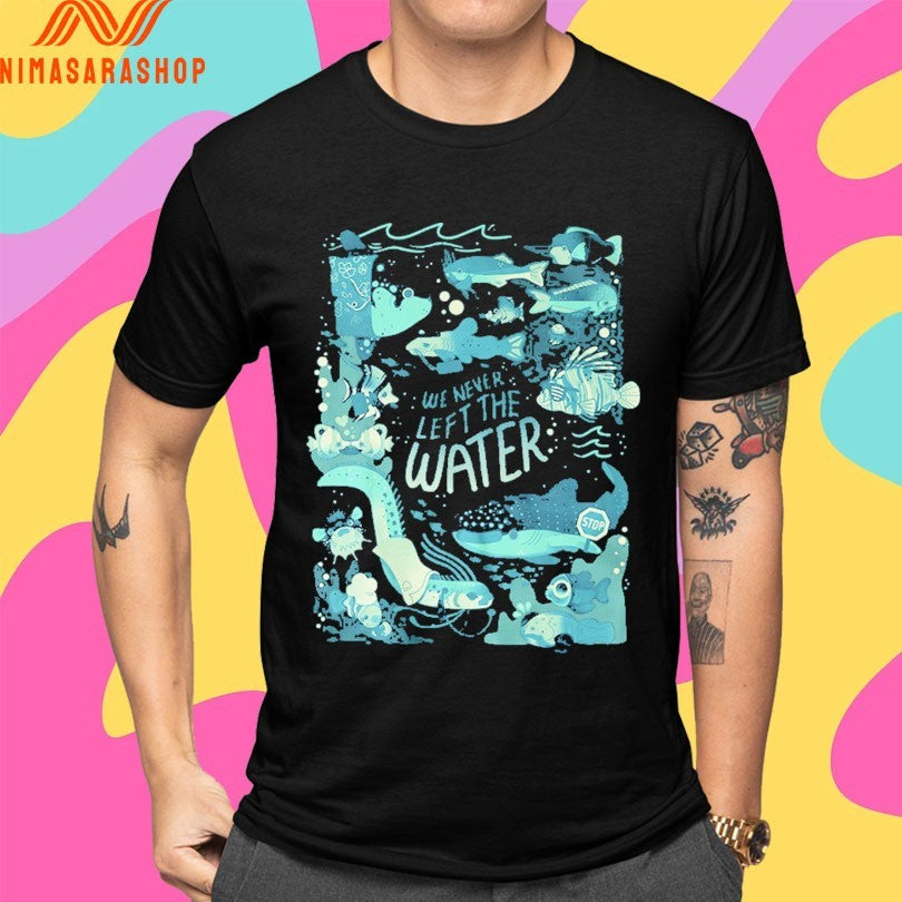 We Never Left The Water 2026 Shirts