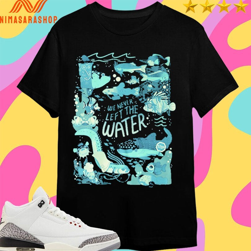 We Never Left The Water 2026 Shirts