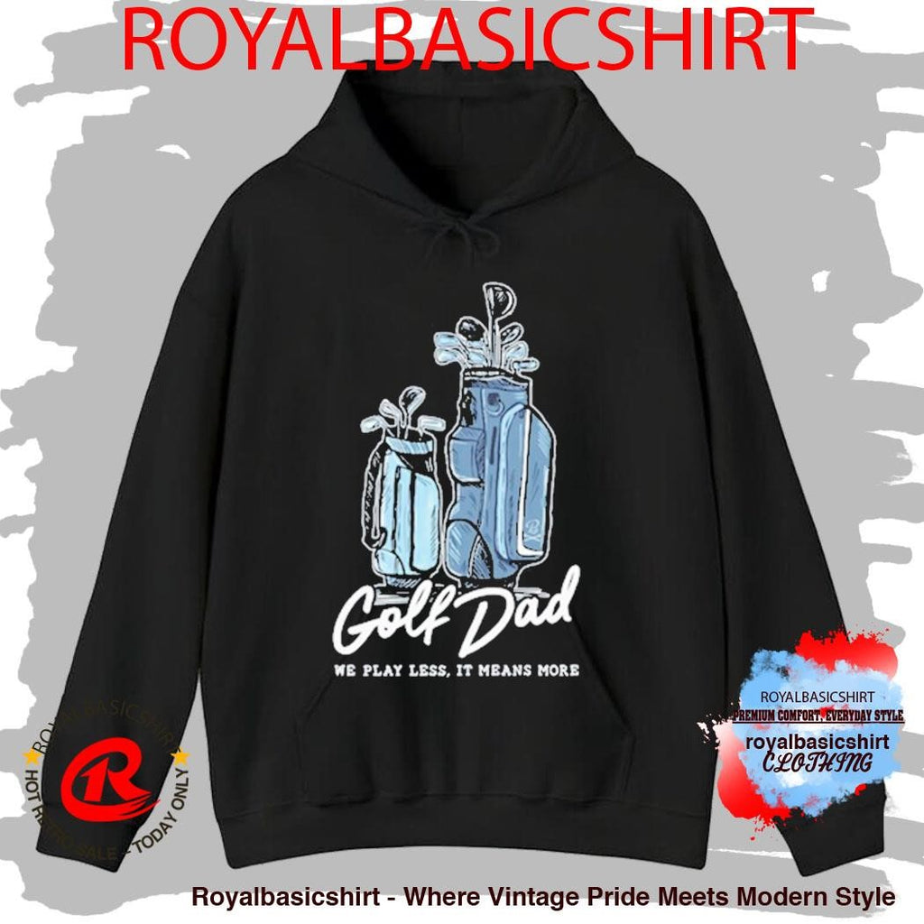We Play Less It Means More Golf Dad Bags Shirt